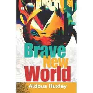 Brave New World -- Aldous Huxley